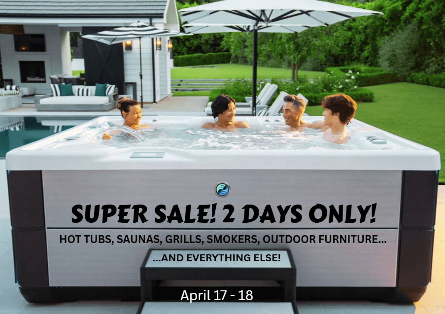 Super Sale! 2 Days Only! Promotion -- Hot Tubs, Saunas, Grills, Smokers, Outdoor Furniture -- And Everything Else!